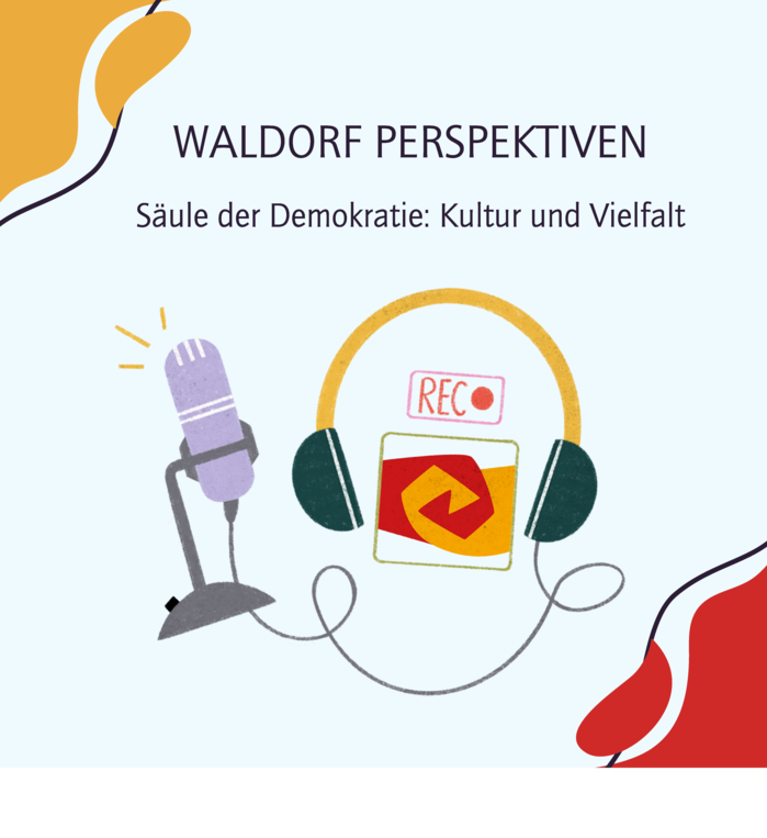 Vorschaubild für den Podcast Waldorf Perspektiven, Untertitel: Säule der Demokratie: Kultur und Vielfalt